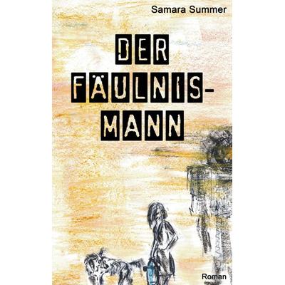 Der Fäulnis-Mann, Taschenbuch von Samara Summer, BoD – Books on Demand, 978-3-7481-5879-0