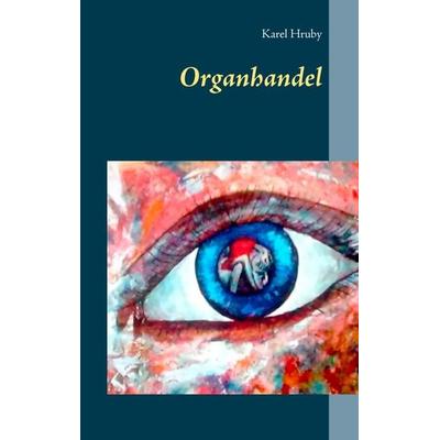 Organhandel, Taschenbuch von Karel Hruby, BoD – Books on Demand, 978-3-7431-9449-6