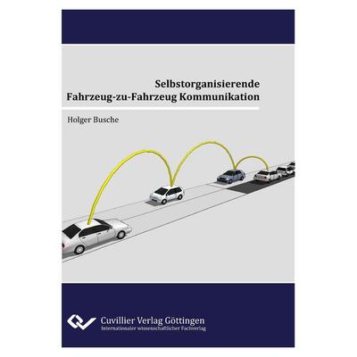 Selbstorganisierende Fahrzeug-zu-Fahrzeug Kommunikation, Taschenbuch von Holger Busche, Cuvillier Verlag, 978-3-95404-170-1