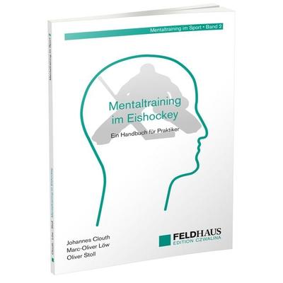 Mentaltraining im Eishockey, Taschenbuch von Johannes Clouth,Marc-Oliver Löw,Oliver Stoll, Feldhaus, 978-3-88020-729-5