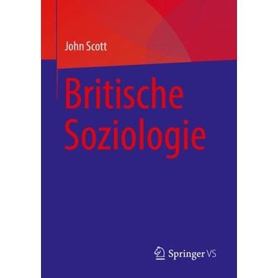 Britische Soziologie, Taschenbuch von John Scott, Springer, 978-3-031-22102-6