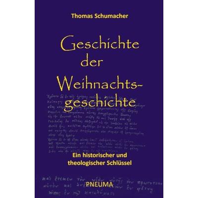 Geschichte der Weihnachtsgeschichte, Taschenbuch von Thomas Schumacher, Pneuma Verlag, 978-3-942013-12-3