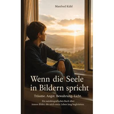 Wenn die Seele in Bildern spricht, Taschenbuch von Manfred Kühl, Tredition, 978-3-384-93200-6