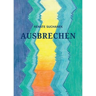 AUSBRECHEN, Taschenbuch von Renate Suchanek, Buchschmiede, 978-3-99084-497-7