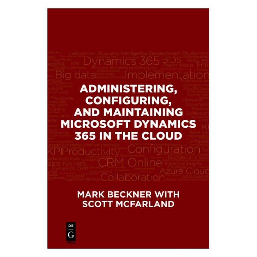 De Gruyter Administering, Configuring, and Maintaining Microsoft Dynamics 365 in the Cloud (Englisch, Softcover, Mark Beckner, Scott McFarland) (55960740)