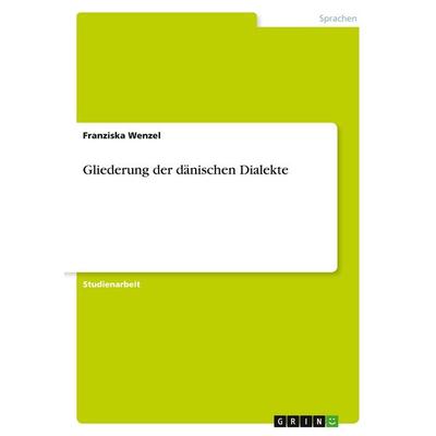 Gliederung der dänischen Dialekte, Taschenbuch von Franziska Wenzel, GRIN, 978-3-640-53786-0
