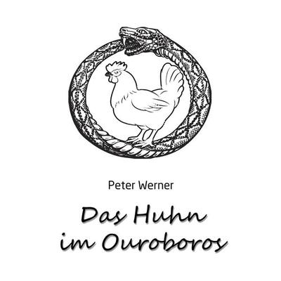 Das Huhn im Ouroboros, Taschenbuch von Peter Werner, Feiyr, 978-3-9859408-6-8