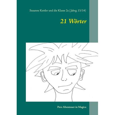 21 Wörter, Gebundene Ausgabe von Susanne Kettler, BoD – Books on Demand, 978-3-7412-2682-3