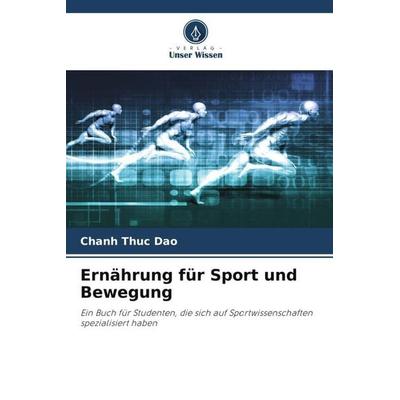 Ernährung für Sport und Bewegung, Taschenbuch von Chanh Thuc Dao, Verlag Unser Wissen, 978-620-4-84712-2