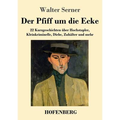 Der Pfiff um die Ecke, Taschenbuch von Walter Serner, Henricus - Edition Deutsche Klassik, 978-3-7437-5725-7