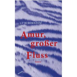 Amur, grosser Fluss, Belletristik von Leta Semadeni