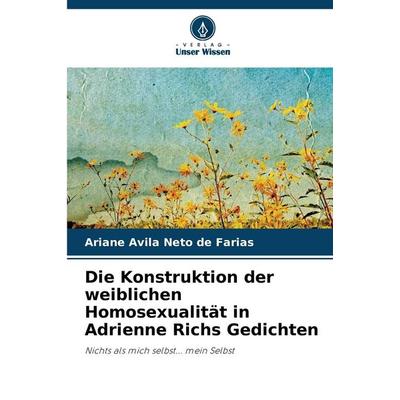 Die Konstruktion der weiblichen Homosexualität in Adrienne Richs Gedichten, Taschenbuch von Ariane Avila Neto de Farias, Verlag Unser Wissen,