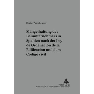 Die Mängelhaftung des Bauunternehmers in Spanien nach der «Ley de Ordenación de la Edificación» und dem «Código civil», Taschenbuch von Florian