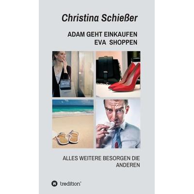 ADAM GEHT EINKAUFEN EVA SHOPPEN, Gebundene Ausgabe von Christina Schiesser, Tredition, 978-3-7497-5831-9