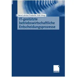IT-gestützte betriebswirtschaftliche Entscheidungsprozesse, Fachbücher von Friederike Wall, Bernd Jahnke