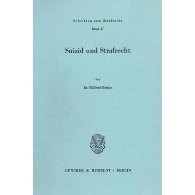 Suizid und Strafrecht., Taschenbuch von Wilfried Bottke, Duncker & Humblot, 978-3-428-05210-3