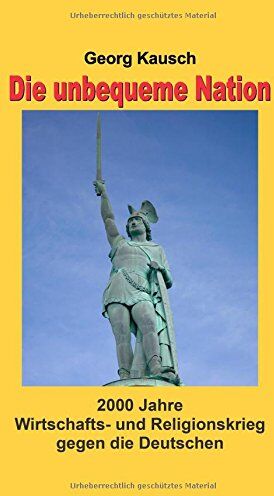 Georg Kausch - Die unbequeme Nation: 2000 Jahre Wirtschafts- und Religionskrieg gegen die Deutschen - Preis vom 19.10.2026 19:33:35 h