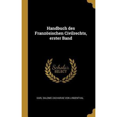Handbuch Des Französischen Civilrechts, Erster Band, Gebundene Ausgabe von , Creative Media Partners, LLC, 978-0-274-90122-7