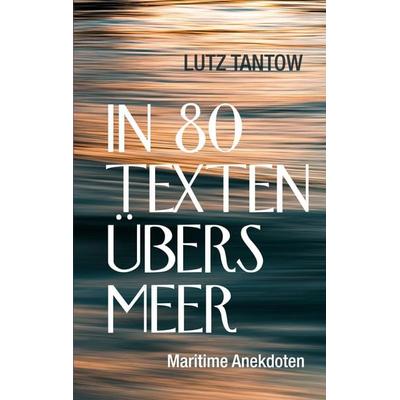 In 80 Texten übers Meer, Taschenbuch von Lutz Tantow, Verlag Expeditionen, 978-3-947911-88-2