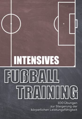 Dominik Schöls - Intensives Fussballtraining: 100 Übungen zur Steigerung der körperlichen Leistungsfähigkeit - Preis vom 09.10.2026 07:28:09 h