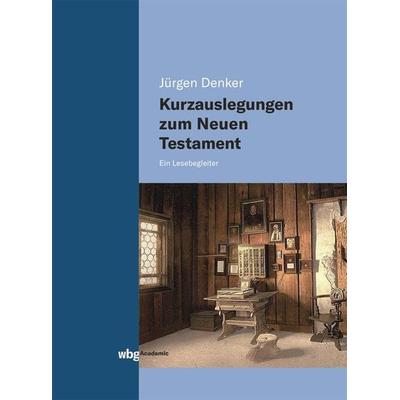 Kurzauslegungen zum Neuen Testament, Gebundene Ausgabe von Jürgen Denker, Wbg Academic in Herder, 978-3-534-40432-2