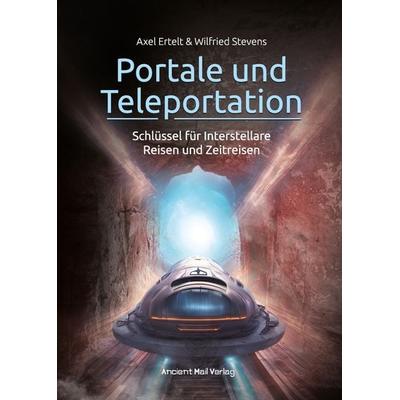 Portale und Teleportation, Taschenbuch von Axel Ertelt,Wilfried Stevens, Ancient Mail, 978-3-95652-334-2