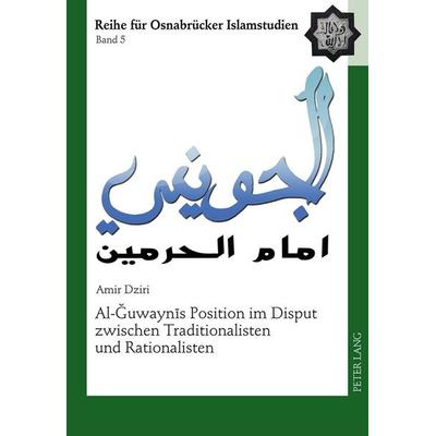 Al-Ğuwaynīs Position im Disput zwischen Traditionalisten und Rationalisten, Gebundene Ausgabe von Amir Dziri, Peter Lang GmbH, Internationaler Verlag