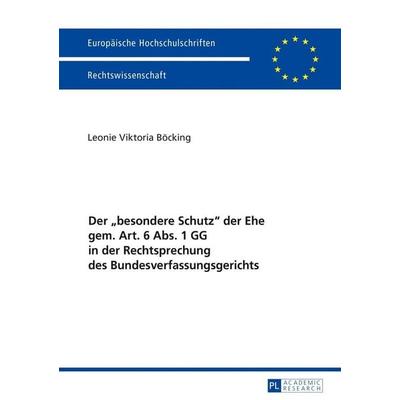 Der «besondere Schutz» der Ehe gem. Art. 6 Abs. 1 GG in der Rechtsprechung des Bundesverfassungsgerichts, Taschenbuch von Leonie Viktoria Böcking,