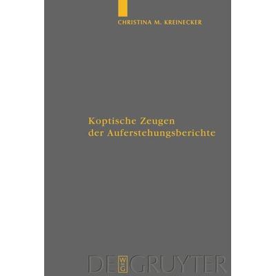Koptische Zeugen der Auferstehungsberichte, Gebundene Ausgabe von Christina M. Kreinecker, De Gruyter, 978-3-11-020920-4