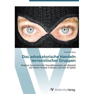 Das advokatorische Handeln terroristischer Gruppen, Taschenbuch von Franziska Heym, AV Akademikerverlag, 978-3-639-41993-1