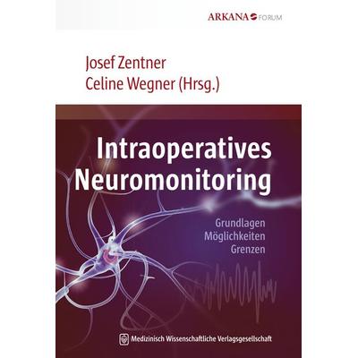 Intraoperatives Neuromonitoring, Taschenbuch von Josef Zentner,Celine Wegner, MWV Medizinisch Wissenschaftliche Verlagsgesellschaft, 978-3-95466-501-3