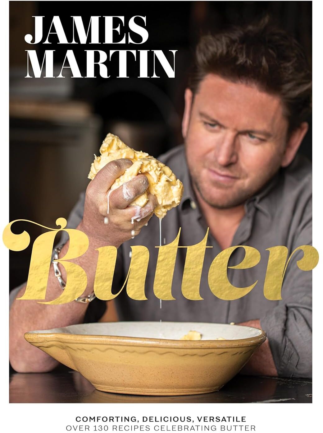 Butter: Comforting, Delicious, Versatile by James Martin - Over 130 Recipes - Hardback Cookbook - Quadrille 2021