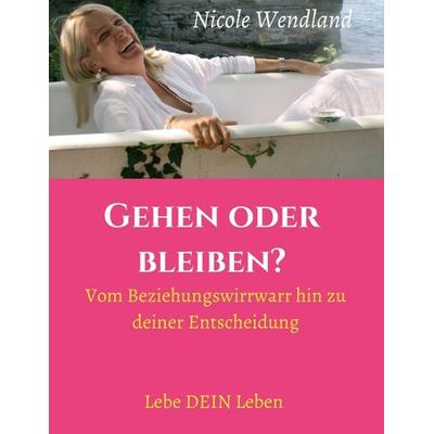 Gehen oder bleiben?, Taschenbuch von Nicole Wendland, Tredition, 978-3-7439-3163-3