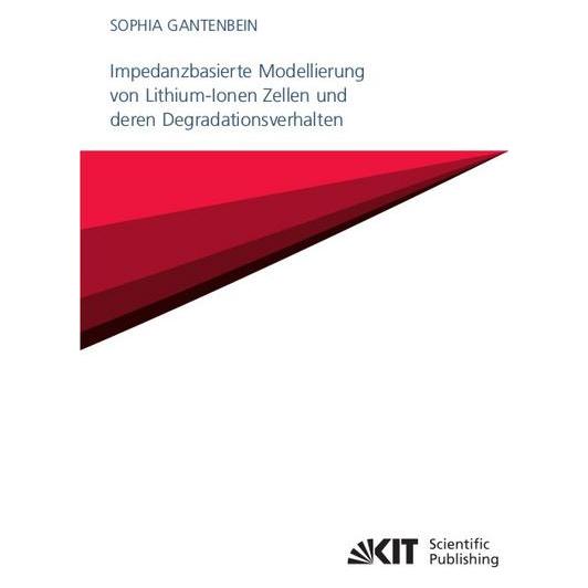 KIT Scientific Publishing Impedanzbasierte Modellierung von Lithium-Ionen Zellen und deren Degradationsverhalten (Deutsch, Softcover, Sophia Gantenbein) (56124212)