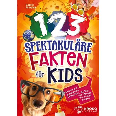 123 spektakuläre Fakten für Kids, Taschenbuch von Markus Baumann, Kroko Verlag, 978-3-949809-18-7