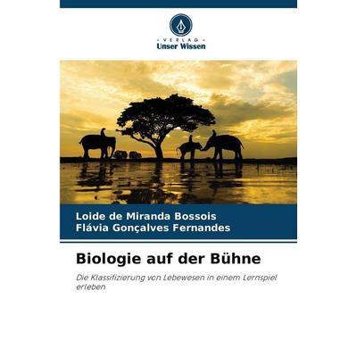 Biologie auf der Bühne, Taschenbuch von Loide de Miranda Bossois,Flávia Gonçalves Fernandes, Verlag Unser Wissen, 978-620-9-15096-8