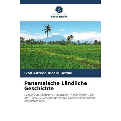 Panamaische Ländliche Geschichte, Taschenbuch von Iván Alfredo Ricord Bernal, Verlag Unser Wissen, 978-620-5-53452-6