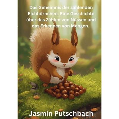 Das Geheimnis der zählenden Eichhörnchen, Taschenbuch von Jasmin Putschbach, BoD – Books on Demand, 978-3-695-10565-6