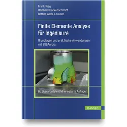 Finite Elemente Analyse für Ingenieure, Fachbücher von Reinhard Hackenschmidt, Bettina Alber-Laukant, Frank Rieg