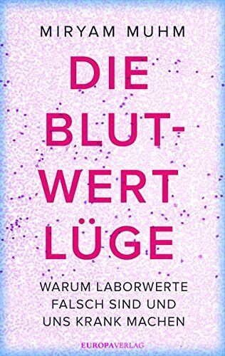 Miryam Muhm - Die Blutwert-Lüge: Warum Laborwerte falsch sind und uns krank machen - Preis vom 17.10.2026 19:25:27 h