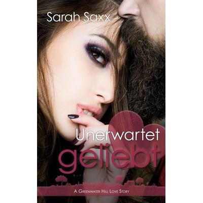 Unerwartet geliebt, Taschenbuch von Sarah Saxx, BoD – Books on Demand, 978-3-7519-5022-0
