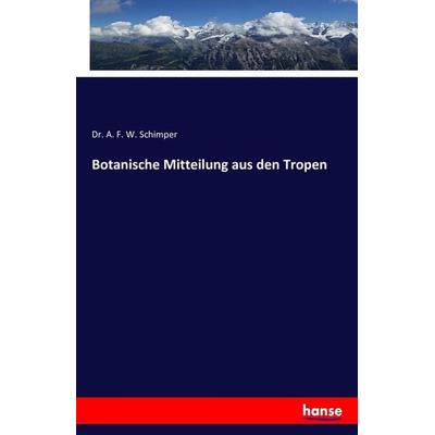 Botanische Mitteilung aus den Tropen, Taschenbuch von A. F. W. Schimper, Hansebooks, 978-3-7428-6626-4