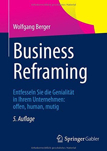 Wolfgang Berger - Business Reframing: Entfesseln Sie die Genialität in Ihrem Unternehmen: offen, human, mutig - Preis vom 09.10.2026 07:28:09 h