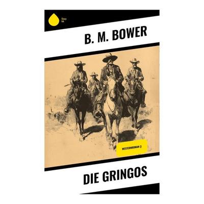 Die Gringos, Taschenbuch von B. M. Bower, Copycat, 978-80-283-9334-2