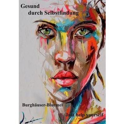 Gesund durch Selbstfindung, Taschenbuch von Burghäuser Bluemel, BoD – Books on Demand, 978-3-7562-1855-4