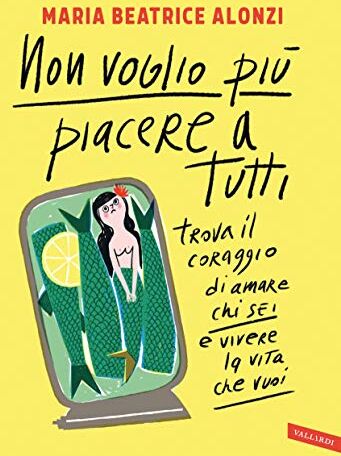 Alonzi, Maria Beatrice - Non voglio piĆ¹ piacere a tutti. Trova il coraggio di amare chi sei e vivere la vita che vuoi - Preis vom 10.10.2026 11:48:34 h