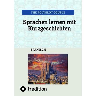 Sprachen lernen mit Kurzgeschichten, Taschenbuch von The Polyglot Couple, Tredition, 978-3-384-34033-7