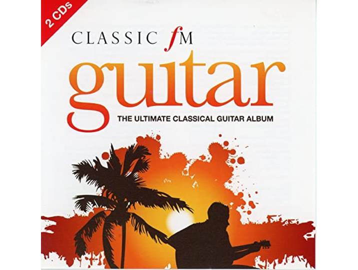 Classic FM Guitar: The Ultimate Classical Guitar Album