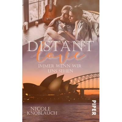 Distant Love: Immer wenn wir uns sehen, Taschenbuch von Nicole Knoblauch, Piper Taschenbuch, 978-3-492-50367-9