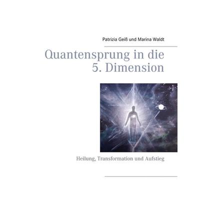 Quantensprung in die 5. Dimension, Gebundene Ausgabe von Patrizia Geiss,Marina Waldt, Twentysix, 978-3-7407-3299-8